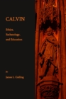 None Calvin : Ethics, Eschatology, and Education - eBook
