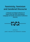 None Femininity, Feminism and Gendered Discourse : A Selected and Edited Collection of Papers from the Fifth International Language and Gender Association Conference (IGALA5) - eBook