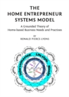The Home Entrepreneur Systems Model : A Grounded Theory of Home-based Business Needs and Practises - eBook