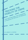 None Tracking the Mobility of Crime : New Methodologies and Geographies in Modeling the Diffusion of Offending - eBook