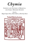 Chymia : Science and Nature in Medieval and Early Modern Europe - Book