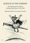Science in the Nursery : The Popularisation of Science in Britain and France, 1761-1901 - Book