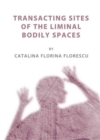 Transacting Sites of the Liminal Bodily Spaces - Book