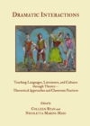None Dramatic Interactions : Teaching Languages, Literatures, and Cultures through Theater-Theoretical Approaches and Classroom Practices - eBook