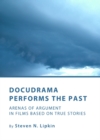 None Docudrama Performs the Past : Arenas of Argument in Films based on True Stories - eBook