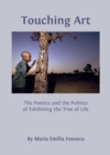 None Touching Art : The Poetics and the Politics of Exhibiting the Tree of Life - eBook