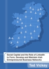 None Social Capital and the Role of LinkedIn to Form, Develop and Maintain Irish Entrepreneurial Business Networks - eBook
