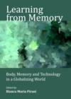 None Learning from Memory : Body, Memory and Technology in a Globalizing World - eBook