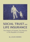 None Social Trust and Life Insurance : The Impact of Genetic Test Results in the Republic of Ireland - eBook