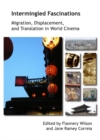 None Intermingled Fascinations : Migration, Displacement and Translation in World Cinema - eBook