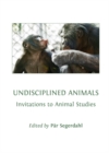None Undisciplined Animals : Invitations to Animal Studies - eBook