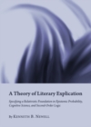A Theory of Literary Explication : Specifying a Relativistic Foundation in Epistemic Probability, Cognitive Science, and Second-Order Logic - eBook