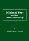 None Michael Foot and the Labour Leadership - eBook