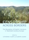 None Censorship across Borders : The Reception of English Literature in Twentieth-Century Europe - eBook