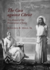 The Case against Christ : A Critique of the Prosecution of Jesus - eBook
