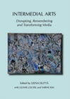 Intermedial Arts : Disrupting, Remembering and Transforming Media - Book