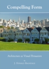 None Compelling Form : Architecture as Visual Persuasion - eBook