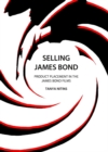 None Selling James Bond : Product Placement in the James Bond Films - eBook