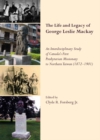 The Life and Legacy of George Leslie Mackay : An Interdisciplinary Study of Canada's First Presbyterian Missionary to Northern Taiwan (1872 - 1901) - eBook