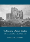 `A Storme Out of Wales' : The Second Civil War in South Wales, 1648 - Book