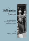 The Belligerent Prelate : An Alliance between Archbishop Daniel Mannix and Eamon de Valera - eBook