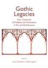 None Gothic Legacies : Four Centuries of Tradition and Innovation in Art and Architecture - eBook