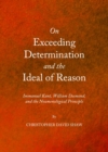 None On Exceeding Determination and the Ideal of Reason : Immanuel Kant, William Desmond, and the Noumenological Principle - eBook