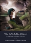 None What Do We Tell the Children? Critical Essays on Children's Literature - eBook