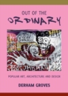 Out of the Ordinary : Popular Art, Architecture and Design - Book