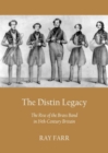The Distin Legacy : The Rise of the Brass Band in 19th-Century Britain - Book