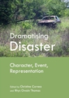 Dramatising Disaster : Character, Event, Representation - Book