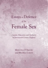 Essays in Defence of the Female Sex : Custom, Education and Authority in Seventeenth-Century England - Book