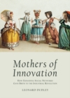 None Mothers of Innovation : How Expanding Social Networks Gave Birth to the Industrial Revolution - eBook