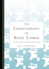 The Cinematography of Roger Corman : Exploitation Filmmaker or Auteur? - eBook