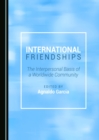 None International Friendships : The Interpersonal Basis of a Worldwide Community - eBook