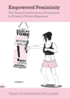 Empowered Femininity : The Textual Construction of Femininity in WomenAA asA azA s Fitness Magazines - eBook