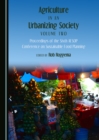 None Agriculture in an Urbanizing Society Volume Two : Proceedings of the Sixth AESOP Conference on Sustainable Food Planning - eBook