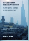 The Globalisation of Modern Architecture : The Impact of Politics, Economics and Social Change on Architecture and Urban Design Since 1990 - Book