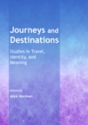 None Journeys and Destinations : Studies in Travel, Identity, and Meaning - eBook