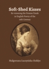 None Soft-Shed Kisses : Re-visioning the Femme Fatale in English Poetry of the 19th Century - eBook