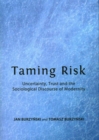 Taming Risk : Uncertainty, Trust and the Sociological Discourse of Modernity - Book