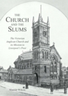 The Church and the Slums : The Victorian Anglican Church and its Mission to Liverpool's Poor - Book