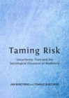 None Taming Risk : Uncertainty, Trust and the Sociological Discourse of Modernity - eBook