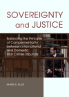 Sovereignty and Justice : Balancing the Principle of Complementarity Between International and Domestic War Crimes Tribunals - Book