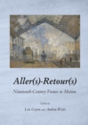 None Aller(s)-Retour(s) : Nineteenth-Century France in Motion - eBook