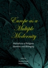 None Europe as a Multiple Modernity : Multiplicity of Religious Identities and Belonging - eBook