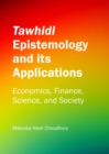 None Tawhidi Epistemology and its Applications : Economics, Finance, Science, and Society - eBook