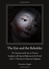 The Eye and the Beholder : The Depiction of the Eye in Western Sculpture with Special Reference to the Period 1350-1700 and to Colour in Sculpture - Book