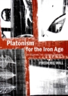 Platonism for the Iron Age : An Essay on the Literary Universal - Book