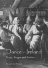 Dance in Ireland : Steps, Stages and Stories - Book